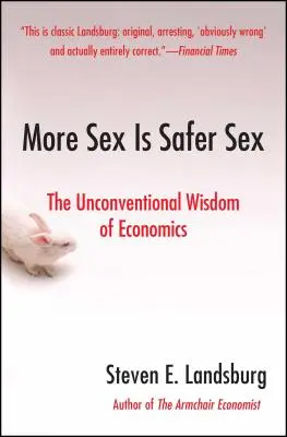 Mehr Sex ist Safer Sex: Die unkonventionelle Weisheit der Ökonomie - More Sex Is Safer Sex: The Unconventional Wisdom of Economics