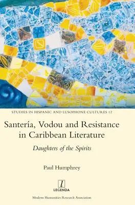 Santera, Vodou und Widerstand in der karibischen Literatur: Töchter der Geister - Santera, Vodou and Resistance in Caribbean Literature: Daughters of the Spirits