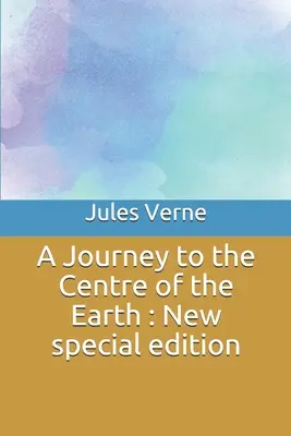 Eine Reise zum Mittelpunkt der Erde: Neue Sonderausgabe - A Journey to the Centre of the Earth: New special edition