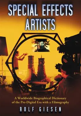 Special Effects Künstler: Ein weltweites biographisches Lexikon der vordigitalen Ära mit einer Filmographie - Special Effects Artists: A Worldwide Biographical Dictionary of the Pre-Digital Era with a Filmography