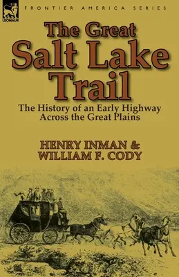 Der Great Salt Lake Trail: die Geschichte eines historischen Highways durch die Great Plains - The Great Salt Lake Trail: the History of an Historic Highway Across the Great Plains