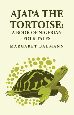 Ajapa die Schildkröte: Ein Buch mit nigerianischen Volksmärchen - Ajapa the Tortoise: A Book of Nigerian Folk Tales
