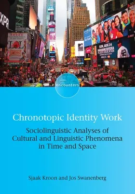 Chronotopische Identitätsarbeit: Soziolinguistische Analysen kultureller und sprachlicher Phänomene in Zeit und Raum - Chronotopic Identity Work: Sociolinguistic Analyses of Cultural and Linguistic Phenomena in Time and Space