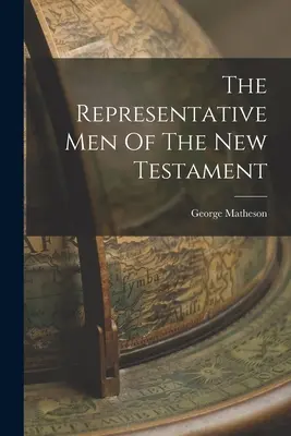 Die repräsentativen Männer des Neuen Testaments - The Representative Men Of The New Testament