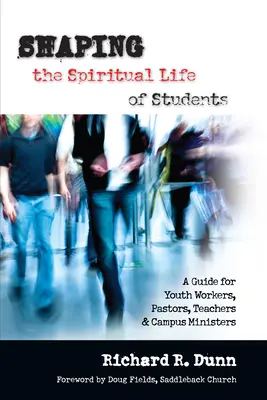 Das geistliche Leben von Studenten gestalten: Ein Leitfaden für Jugendbetreuer, Pastoren, Lehrer und Campusseelsorger - Shaping the Spiritual Life of Students: A Guide for Youth Workers, Pastors, Teachers Campus Ministers