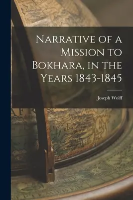 Bericht über eine Mission in Bokhara, in den Jahren 1843-1845 - Narrative of a Mission to Bokhara, in the Years 1843-1845