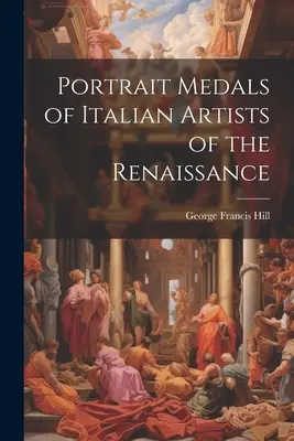 Porträtmedaillen von italienischen Künstlern der Renaissance - Portrait Medals of Italian Artists of the Renaissance