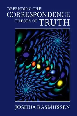 Die Verteidigung der Korrespondenztheorie der Wahrheit - Defending the Correspondence Theory of Truth