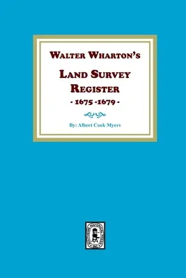 Walter Wharton's Landvermessungsregister, 1675-1679 - Walter Wharton's Land Survey Register, 1675-1679