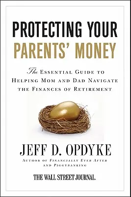 Schützen Sie das Geld Ihrer Eltern: Der unverzichtbare Leitfaden zur Unterstützung von Mutter und Vater beim Umgang mit den Finanzen im Ruhestand - Protecting Your Parents' Money: The Essential Guide to Helping Mom and Dad Navigate the Finances of Retirement