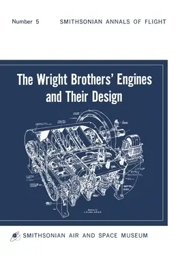 Die Triebwerke der Gebrüder Wright und ihre Konstruktion (Smithsonian Institution Annals of Flight Series) - The Wright Brothers' Engines and Their Design (Smithsonian Institution Annals of Flight Series)