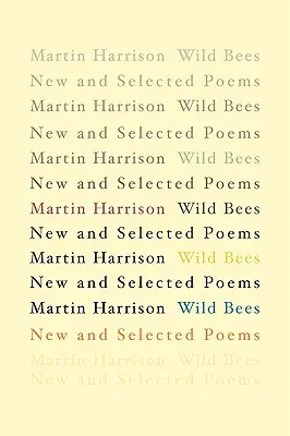 Wilde Bienen: Neue und ausgewählte Gedichte - Wild Bees: New and Selected Poems