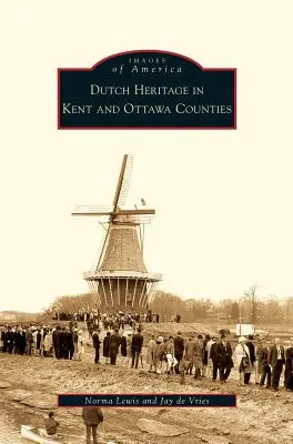 Niederländisches Erbe in den Bezirken Kent und Ottawa - Dutch Heritage in Kent and Ottawa Counties