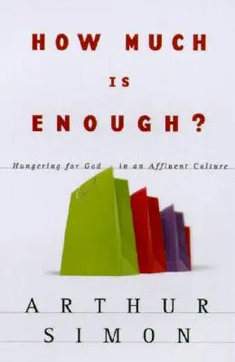 Wie viel ist genug? Die Sehnsucht nach Gott in einer Wohlstandskultur - How Much Is Enough?: Hungering for God in an Affluent Culture