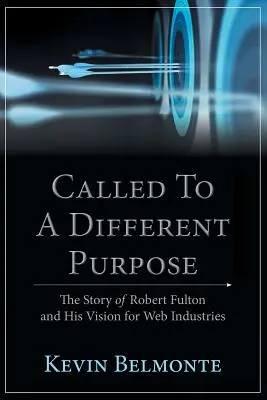 Zu einem anderen Zweck berufen: Die Geschichte von Robert Fulton und seiner Vision für die Webindustrie - Called to a Different Purpose: The Story of Robert Fulton and His Vision for Web Industries