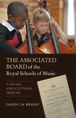 Die Vereinigung der königlichen Musikschulen (Associated Board of the Royal Schools of Music): Eine Sozial- und Kulturgeschichte - The Associated Board of the Royal Schools of Music: A Social and Cultural History