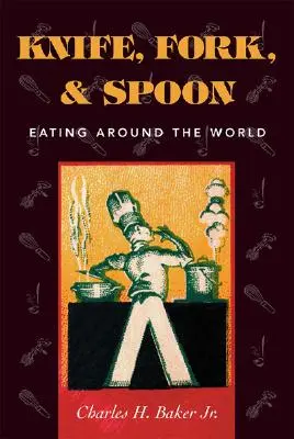 Messer, Gabel und Löffel: Essen rund um die Welt - Knife, Fork and Spoon: Eating Around the World