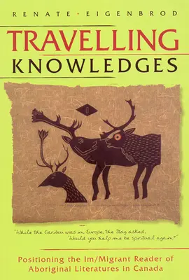 Reisendes Wissen: Die Positionierung des Im/Migranten-Lesers von Aborigine-Literatur in Kanada - Travelling Knowledges: Positioning the Im/Migrant Reader of Aboriginal Literatures in Canada