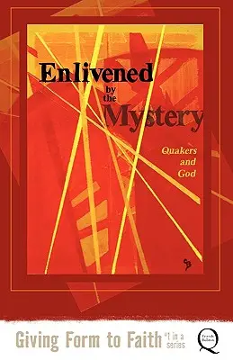 Belebt durch das Mysterium: Quäker und Gott - Enlivened by the Mystery: Quakers and God