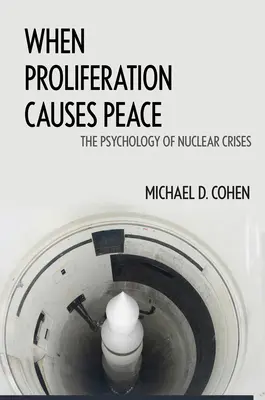 Wenn Proliferation Frieden schafft: Die Psychologie der Nuklearkrisen - When Proliferation Causes Peace: The Psychology of Nuclear Crises