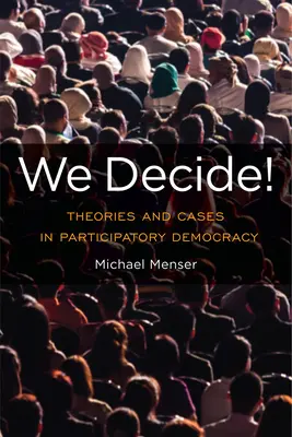 Wir entscheiden!: Theorien und Fallbeispiele zur partizipativen Demokratie - We Decide!: Theories and Cases in Participatory Democracy