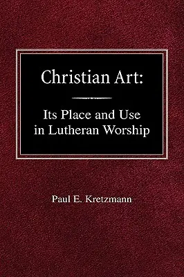 Christliche Kunst: Am Ort und in der Form des lutherischen Gottesdienstes - Christian Art: In the Place and in the Form of Lutheran Worship