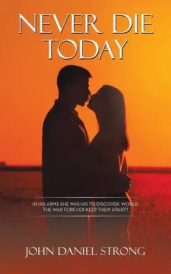 Stirb heute nicht: In seinen Armen war sie für ihn zu entdecken. Würde der Krieg sie für immer trennen? - Never Die Today: In His Arms She Was His to Discover. Would the War Forever Keep Them Apart?