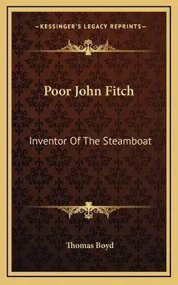 Armer John Fitch: Der Erfinder des Dampfschiffs - Poor John Fitch: Inventor Of The Steamboat