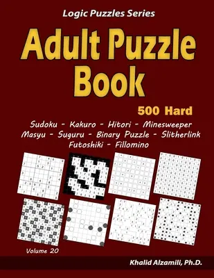 Puzzle-Buch für Erwachsene: 500 schwierige Rätsel für Erwachsene (Sudoku, Kakuro, Hitori, Minesweeper, Masyu, Suguru, Binary Puzzle, Slitherlink, Futoshiki, Fi - Adult Puzzle Book: 500 Hard Adults Puzzles (Sudoku, Kakuro, Hitori, Minesweeper, Masyu, Suguru, Binary Puzzle, Slitherlink, Futoshiki, Fi