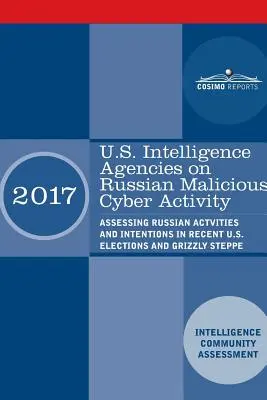 U.S.-Geheimdienste über russische bösartige Cyber-Aktivitäten: Bewertung der russischen Handlungen und Absichten bei den jüngsten US-Wahlen und der Grizzly Steppe - U.S. Intelligence Agencies on Russian Malicious Cyber Activity: Assessing Russian Actvities and Intentions in Recent U.S. Elections and Grizzly Steppe