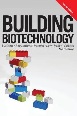 Aufbau der Biotechnologie: Biotechnologie - Unternehmen, Vorschriften, Patente, Recht, Politik und Wissenschaft - Building Biotechnology: Biotechnology Business, Regulations, Patents, Law, Policy and Science