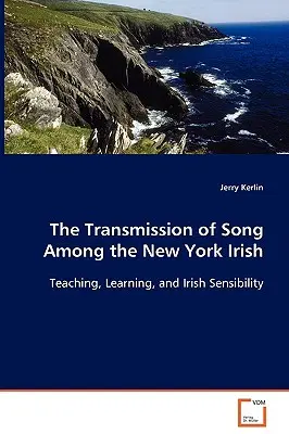 Die Weitergabe von Liedern unter den New Yorker Iren - The Transmission of Song Among the New York Irish