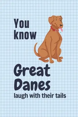 Du weißt, dass Doggen mit dem Schwanz lachen: Für Doggen-Fans - You know Great Danes laugh with their tails: For Great Dane Dog Fans