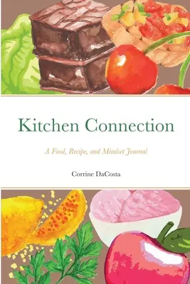 Verbindung zur Küche: Ein Tagebuch über Essen, Rezepte und Denkweisen - Kitchen Connection: A Food, Recipe, and Mindset Journal