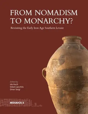 Vom Nomadentum zur Monarchie: Die früheisenzeitliche südliche Levante auf dem Prüfstand - From Nomadism to Monarchy?: Revisiting the Early Iron Age Southern Levant