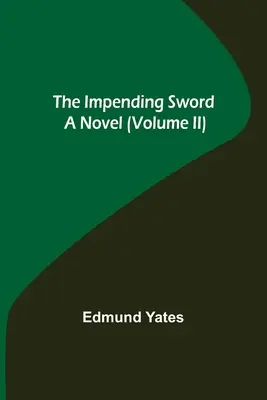 Das drohende Schwert; Ein Roman (Band II) - The Impending Sword; A Novel (Volume II)