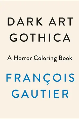 Dunkle Kunst Gothica: Ein Horror-Malbuch - Dark Art Gothica: A Horror Coloring Book