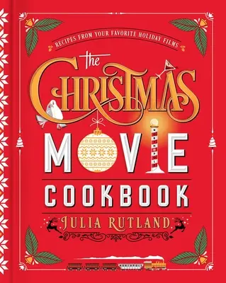 Das Weihnachtsfilm-Kochbuch: Rezepte aus Ihren Lieblingsfilmen zu Weihnachten - The Christmas Movie Cookbook: Recipes from Your Favorite Holiday Films