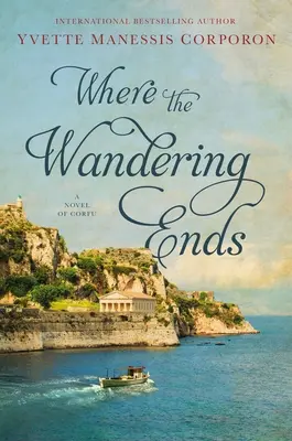 Wo die Wanderschaft endet: Ein Roman über Korfu - Where the Wandering Ends: A Novel of Corfu