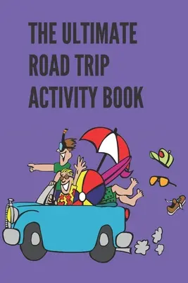 Das ultimative Road Trip Activity Book: 100 Seiten Spielspaß! 8 verschiedene Spiele (einschließlich 3D Tic Tac Toe), stundenlanges, leichtes Spielvergnügen mit Fa - The Ultimate Road Trip Activity Book: 100 Pages of Gaming Fun! 8 different games (including 3D Tic Tac Toe), hours of Light Easy Fun Game play with Fa