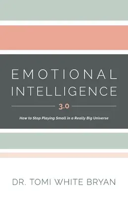 Emotionale Intelligenz 3.0: Wie man aufhört, in einem wirklich großen Universum klein zu spielen - Emotional Intelligence 3.0: How to Stop Playing Small in a Really Big Universe