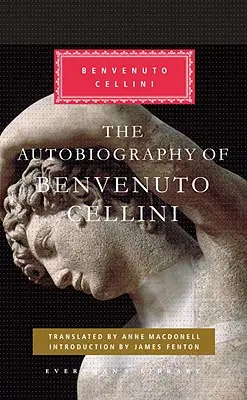 Die Autobiographie von Benvenuto Cellini: Einführung von James Fenton - The Autobiography of Benvenuto Cellini: Introduction by James Fenton