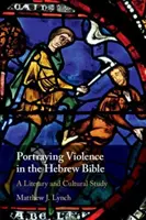 Darstellung von Gewalt in der hebräischen Bibel: Eine literaturwissenschaftliche und kulturelle Studie - Portraying Violence in the Hebrew Bible: A Literary and Cultural Study