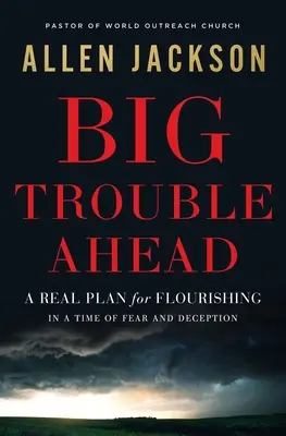 Big Trouble Ahead: Ein echter Plan für das Gedeihen in einer Zeit der Angst und Täuschung - Big Trouble Ahead: A Real Plan for Flourishing in a Time of Fear and Deception