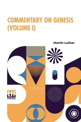 Kommentar zur Genesis (Band I): Luther On The Creation Based On Dr. Henry Cole's Translation From The Original Latin. Überarbeitet, vergrößert, Teile retra - Commentary On Genesis (Volume I): Luther On The Creation Based On Dr. Henry Cole's Translation From The Original Latin. Revised, Enlarged, Parts Retra