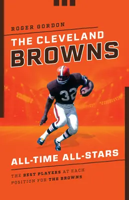 Die Cleveland Browns All-Time All-Stars: Die besten Spieler auf jeder Position für die Browns - The Cleveland Browns All-Time All-Stars: The Best Players at Each Position for the Browns