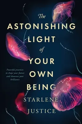 Das erstaunliche Licht deines eigenen Seins: Kraftvolle Praktiken, um deine Zukunft zu gestalten und deine Brillanz zu zeigen - The Astonishing Light of Your Own Being: Powerful Practices to Shape Your Future and Showcase Your Brilliance