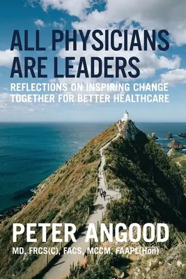 Alle Ärzte sind Führungspersönlichkeiten: Überlegungen zu einem gemeinsamen Wandel für eine bessere Gesundheitsversorgung - All Physicians are Leaders: Reflections on Inspiring Change Together for Better Healthcare