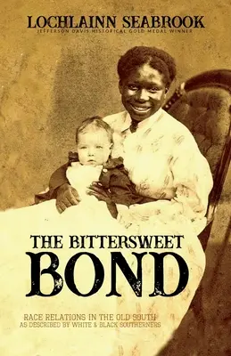 Das bittersüße Band: Ethnische Beziehungen im alten Süden, beschrieben von weißen und schwarzen Südstaatlern - The Bittersweet Bond: Race Relations in the Old South as Described by White and Black Southerners