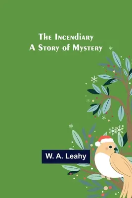 Die Brandstifterin; Eine Geschichte des Geheimnisses - The Incendiary; A Story of Mystery